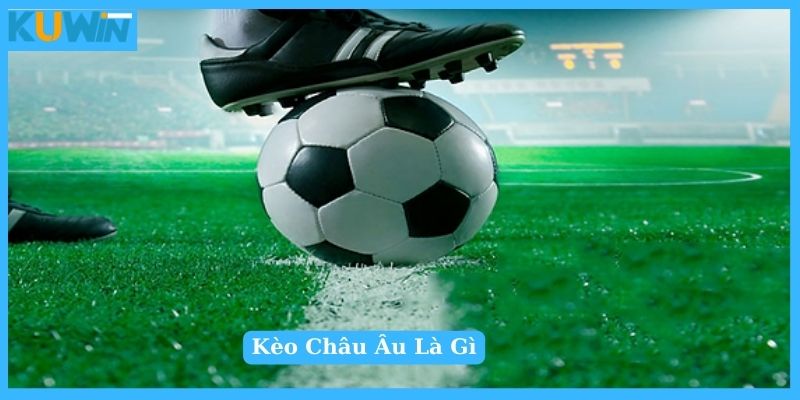 Khái niệm cơ bản về kèo châu Âu