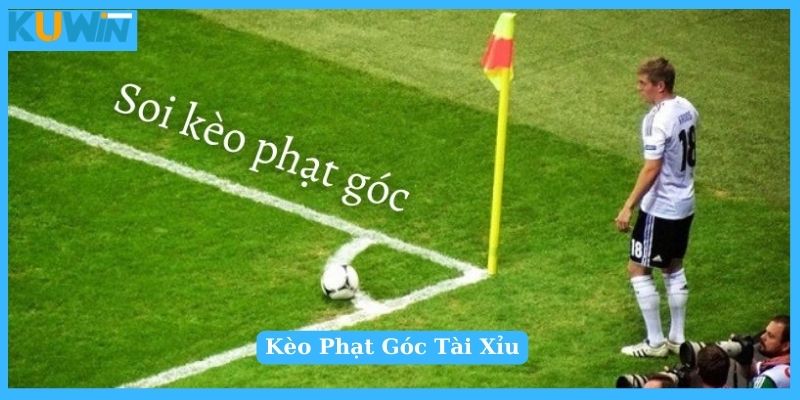 Soi kèo phạt góc kèo tài xỉu