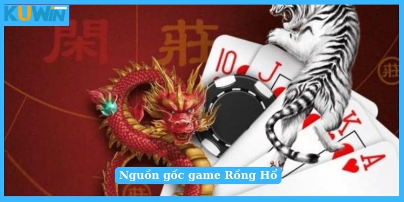 Nguồn gốc của game Rồng Hổ